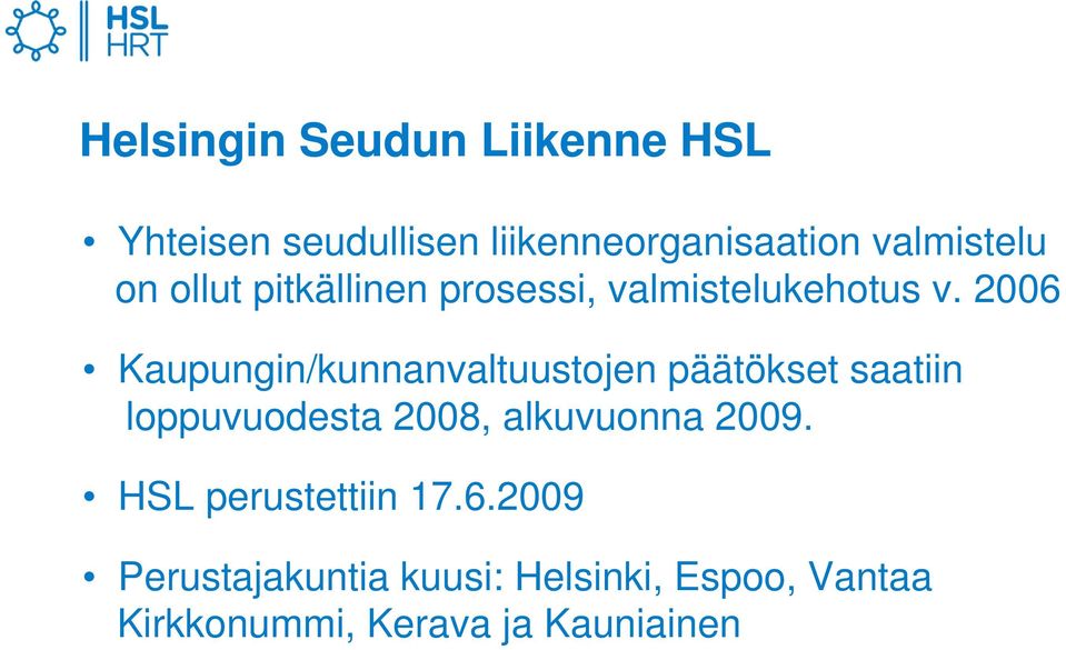 2006 Kaupungin/kunnanvaltuustojen päätökset saatiin loppuvuodesta 2008, alkuvuonna