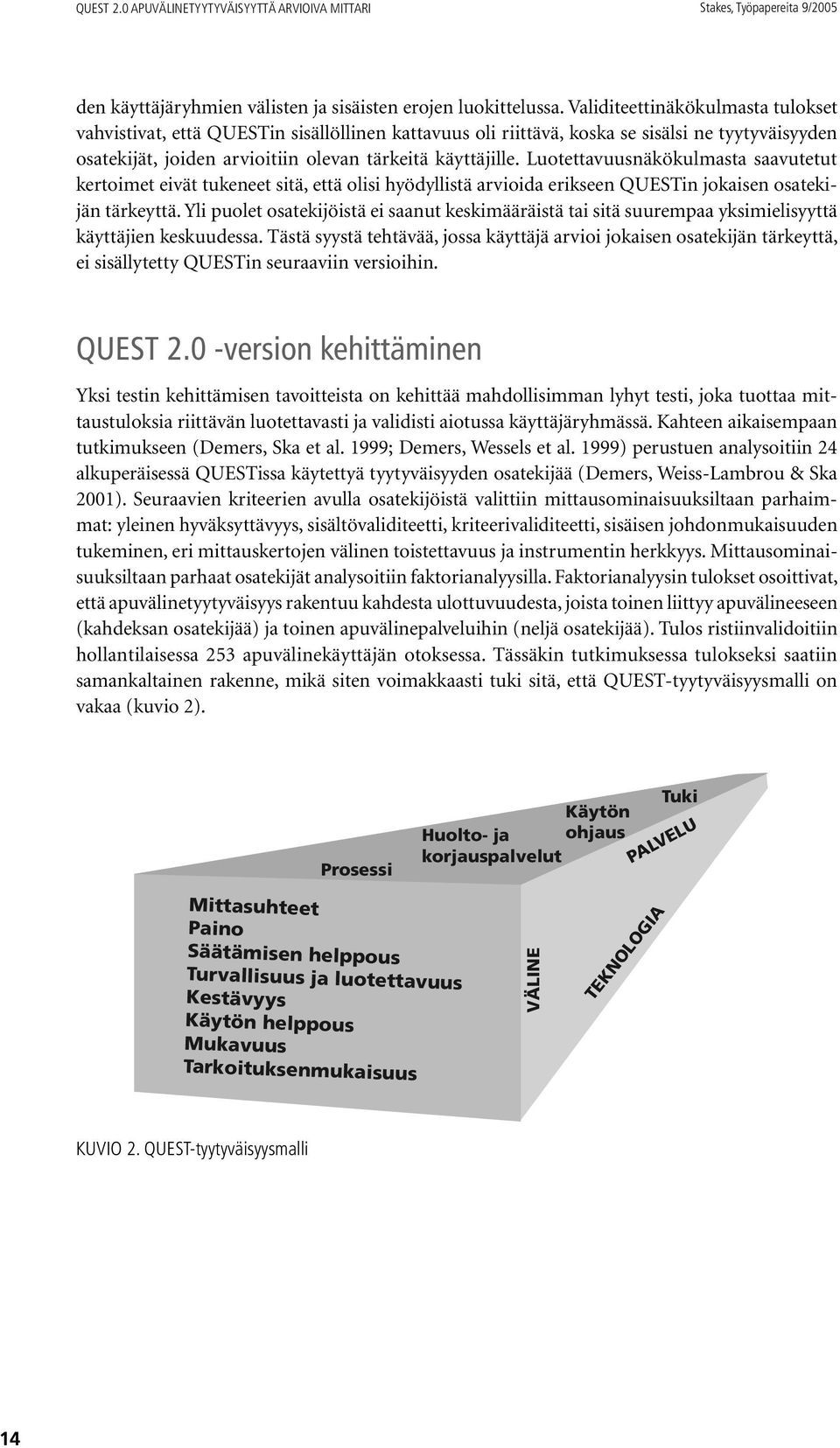 Luotettavuusnäkökulmasta saavutetut kertoimet eivät tukeneet sitä, että olisi hyödyllistä arvioida erikseen QUESTin jokaisen osatekijän tärkeyttä.