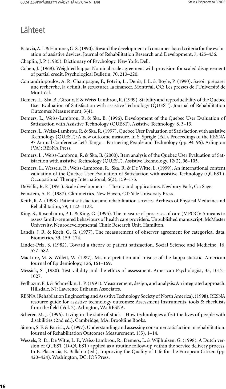 Dictionary of Psychology. New York: Dell. Cohen, J. (1968). Weighted kappa: Nominal scale agreement with provision for scaled disagreement of partial credit. Psychological Bulletin, 70, 213 220.