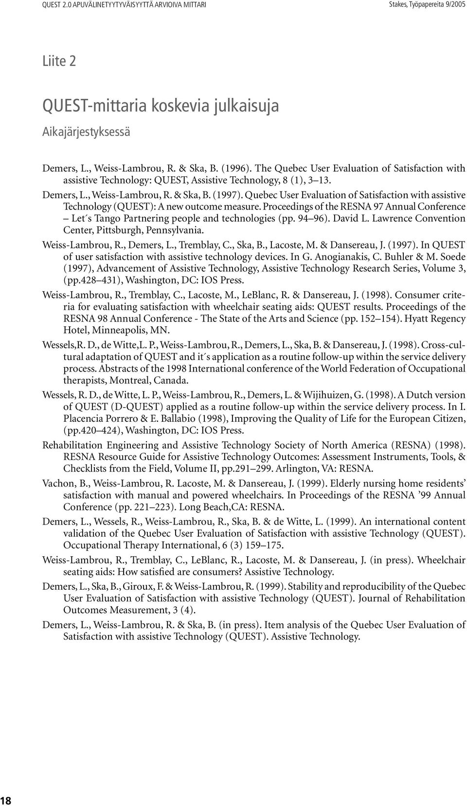 Quebec User Evaluation of Satisfaction with assistive Technology (QUEST): A new outcome measure. Proceedings of the RESNA 97 Annual Conference Let s Tango Partnering people and technologies (pp.