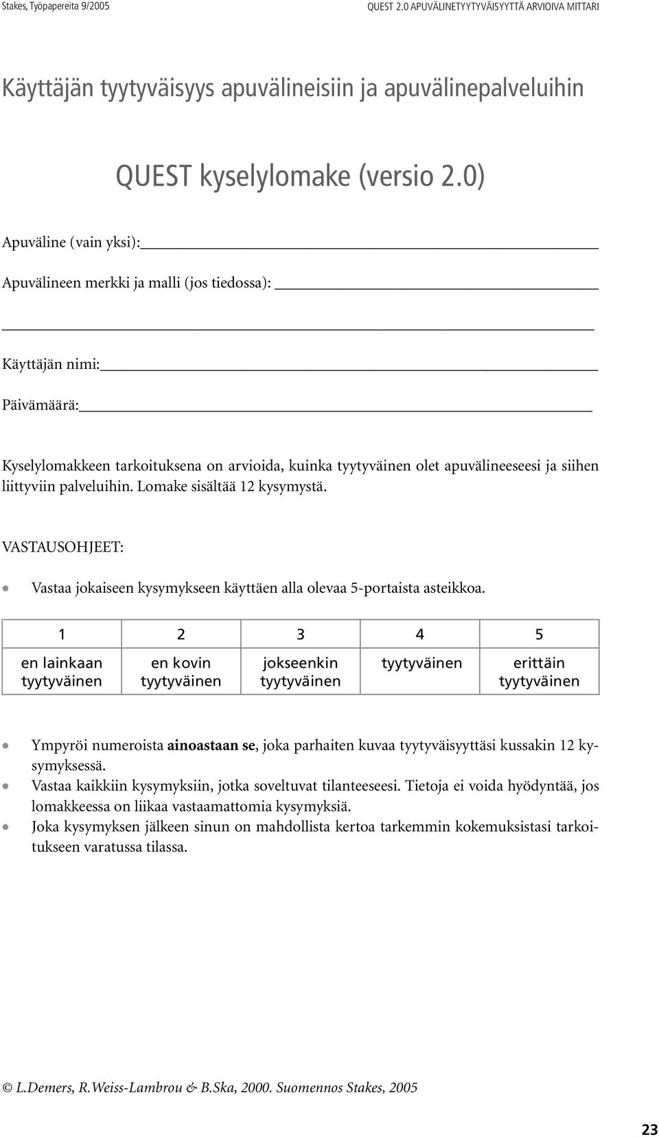 palveluihin. Lomake sisältää 12 kysymystä. VASTAUSOHJEET: Vastaa jokaiseen kysymykseen käyttäen alla olevaa 5-portaista asteikkoa.