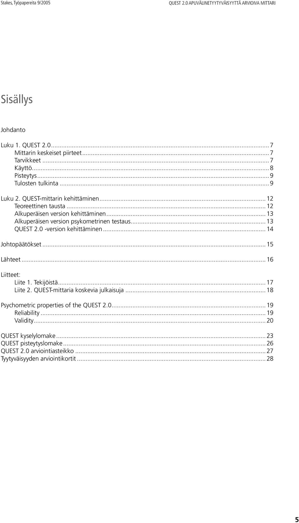 .. 13 Alkuperäisen version psykometrinen testaus... 13 QUEST 2.0 -version kehittäminen... 14 Johtopäätökset... 15 Lähteet... 16 Liitteet: Liite 1. Tekijöistä... 17 Liite 2.