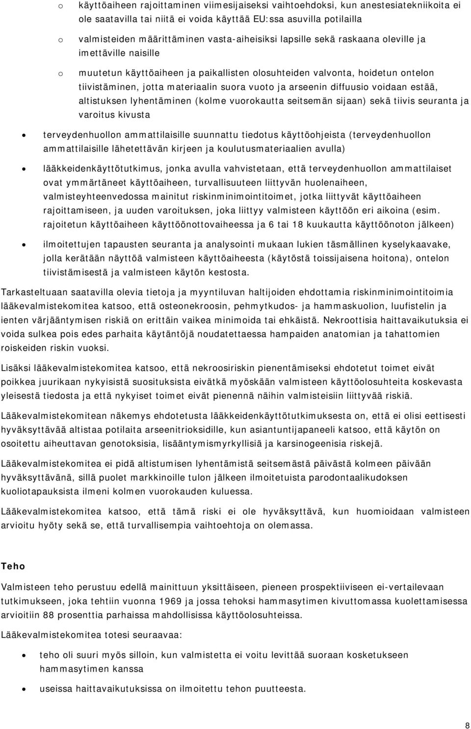 arseenin diffuusio voidaan estää, altistuksen lyhentäminen (kolme vuorokautta seitsemän sijaan) sekä tiivis seuranta ja varoitus kivusta terveydenhuollon ammattilaisille suunnattu tiedotus
