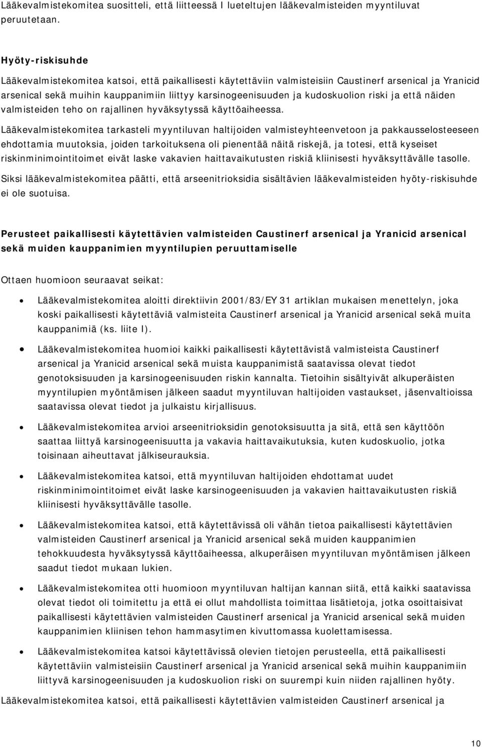 kudoskuolion riski ja että näiden valmisteiden teho on rajallinen hyväksytyssä käyttöaiheessa.