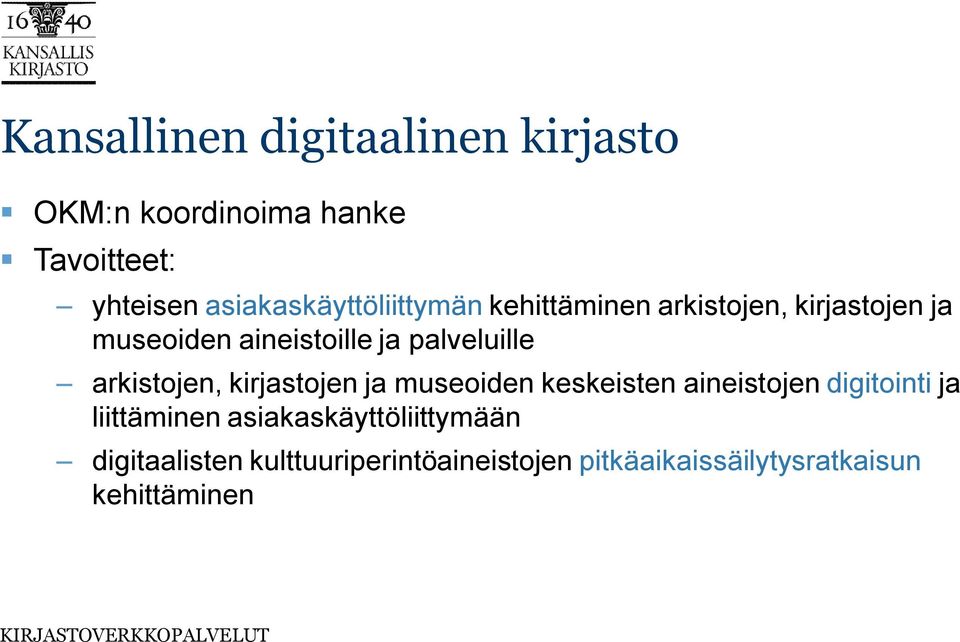 palveluille arkistojen, kirjastojen ja museoiden keskeisten aineistojen digitointi ja