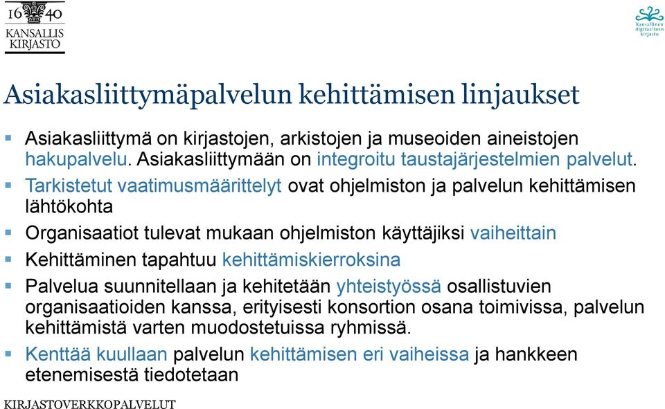 Tarkistetut vaatimusmäärittelyt ovat ohjelmiston ja palvelun kehittämisen lähtökohta Organisaatiot tulevat mukaan ohjelmiston käyttäjiksi vaiheittain Kehittäminen