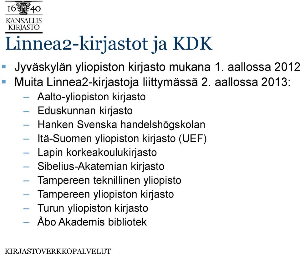 aallossa 2013: Aalto-yliopiston kirjasto Eduskunnan kirjasto Hanken Svenska handelshögskolan Itä-Suomen