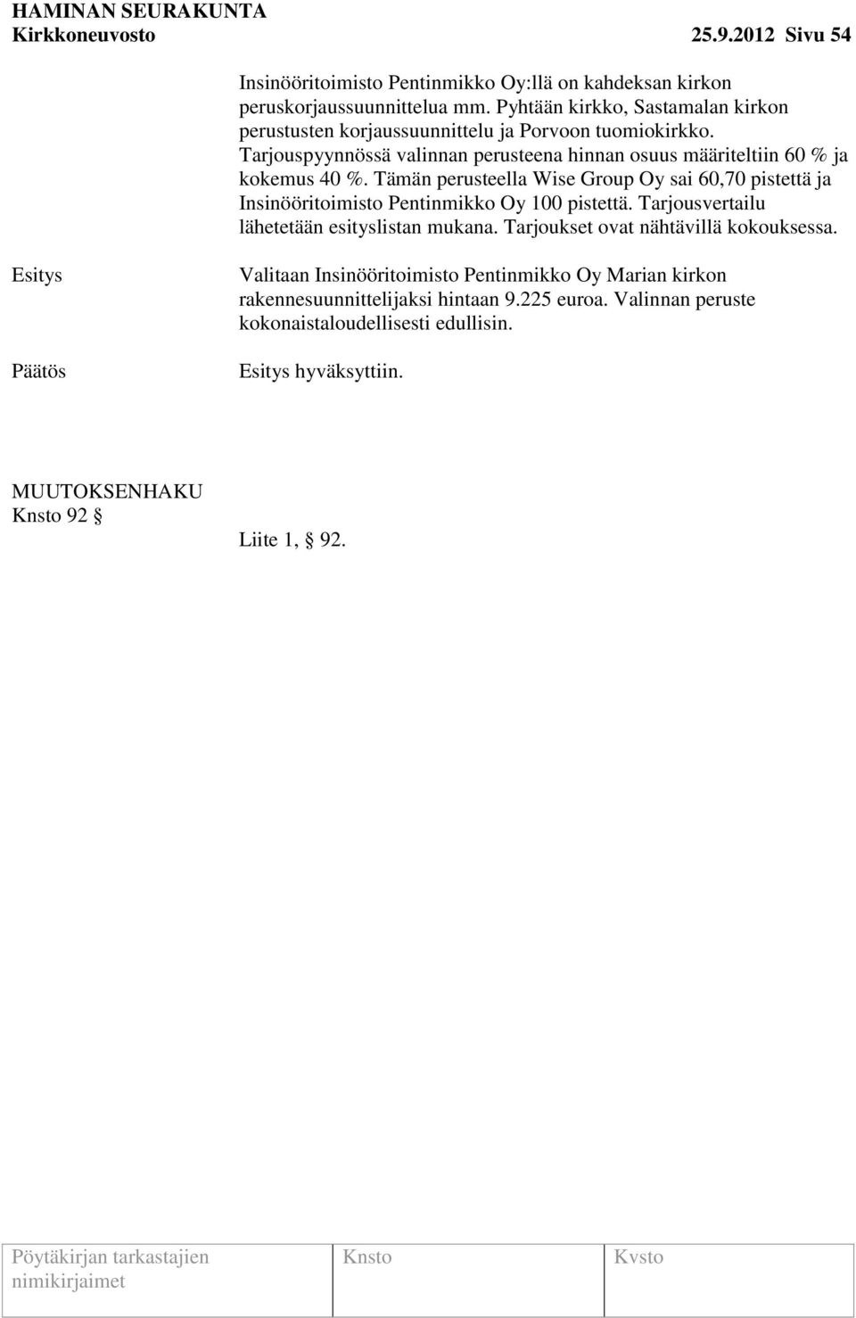 Tarjouspyynnössä valinnan perusteena hinnan osuus määriteltiin 60 % ja kokemus 40 %.