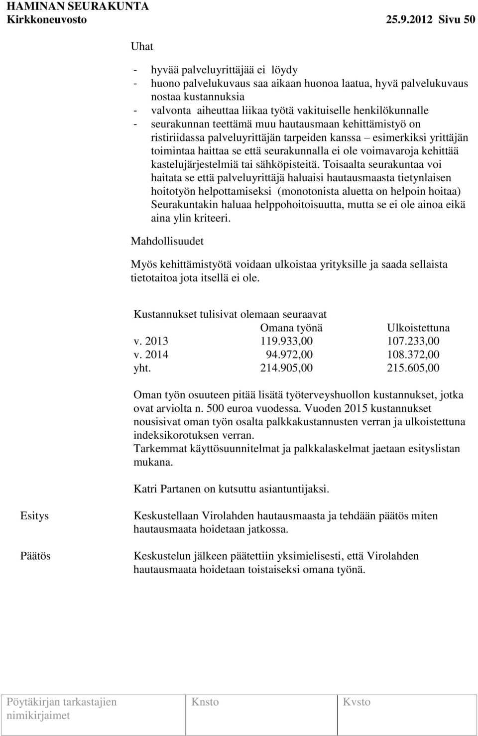 henkilökunnalle - seurakunnan teettämä muu hautausmaan kehittämistyö on ristiriidassa palveluyrittäjän tarpeiden kanssa esimerkiksi yrittäjän toimintaa haittaa se että seurakunnalla ei ole