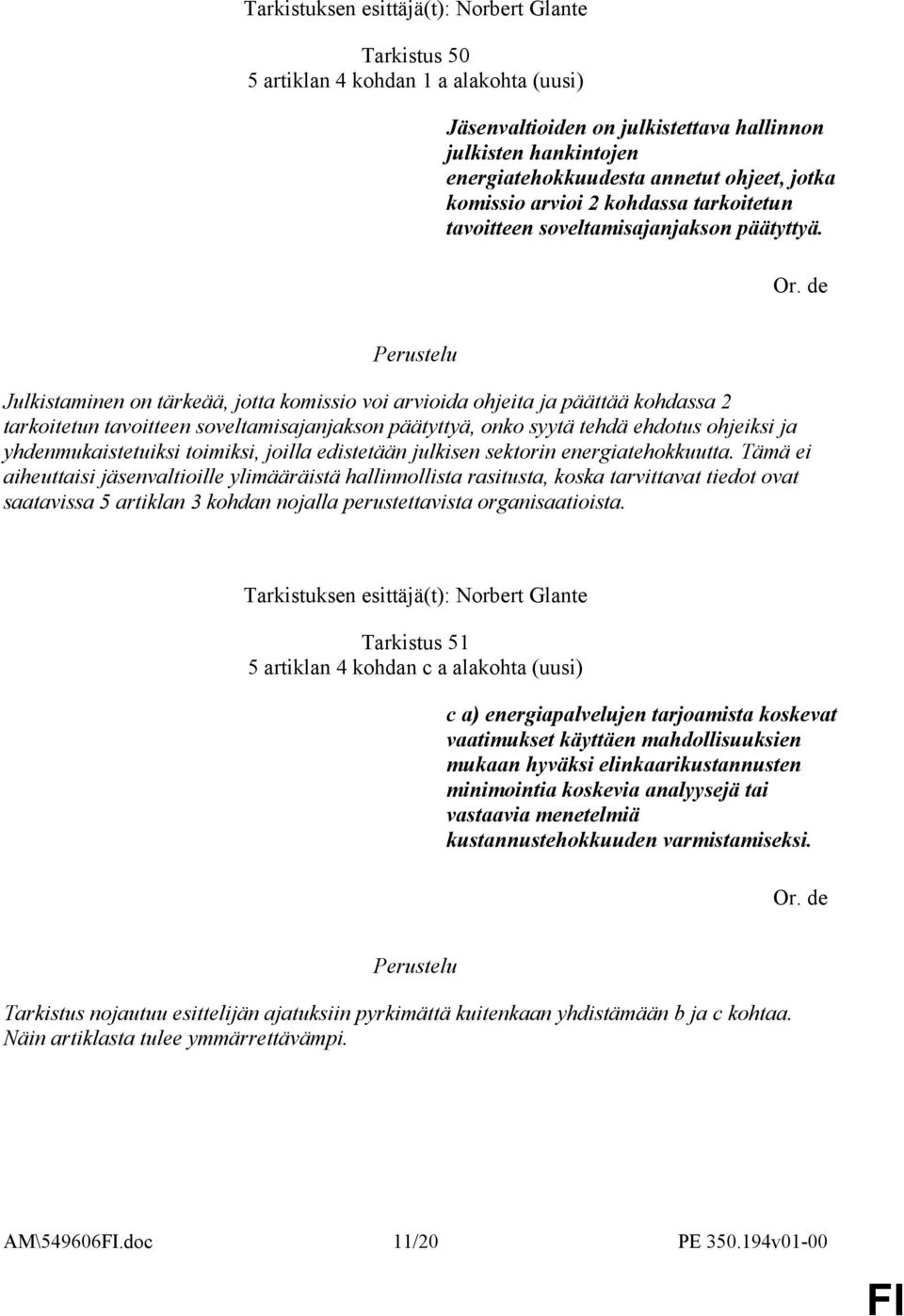 de Julkistaminen on tärkeää, jotta komissio voi arvioida ohjeita ja päättää kohdassa 2 tarkoitetun tavoitteen soveltamisajanjakson päätyttyä, onko syytä tehdä ehdotus ohjeiksi ja yhdenmukaistetuiksi