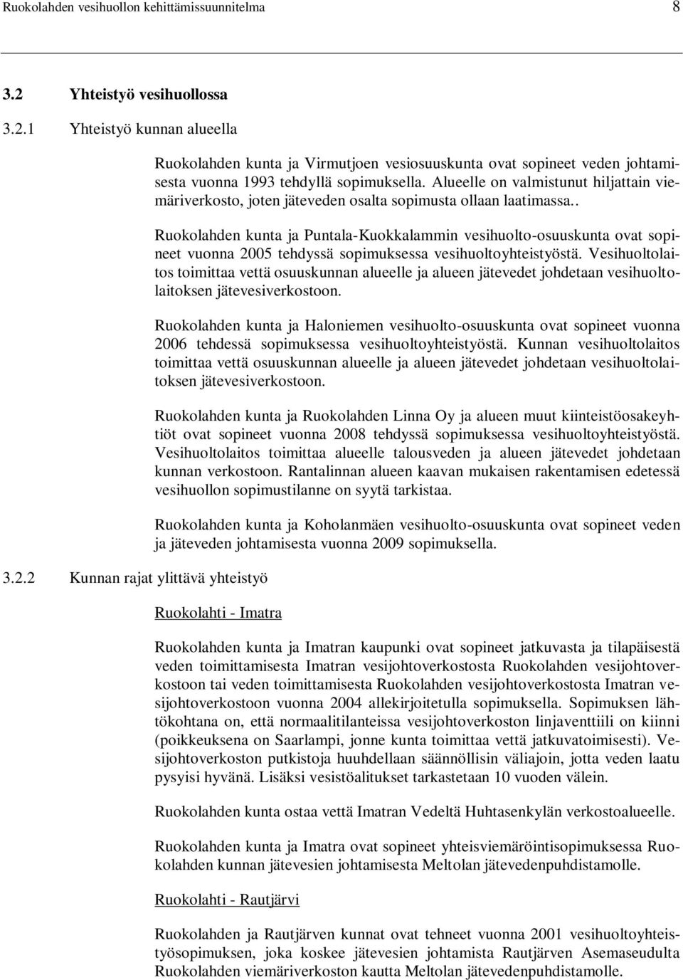 . Ruokolahden kunta ja Puntala-Kuokkalammin vesihuolto-osuuskunta ovat sopineet vuonna 2005 tehdyssä sopimuksessa vesihuoltoyhteistyöstä.