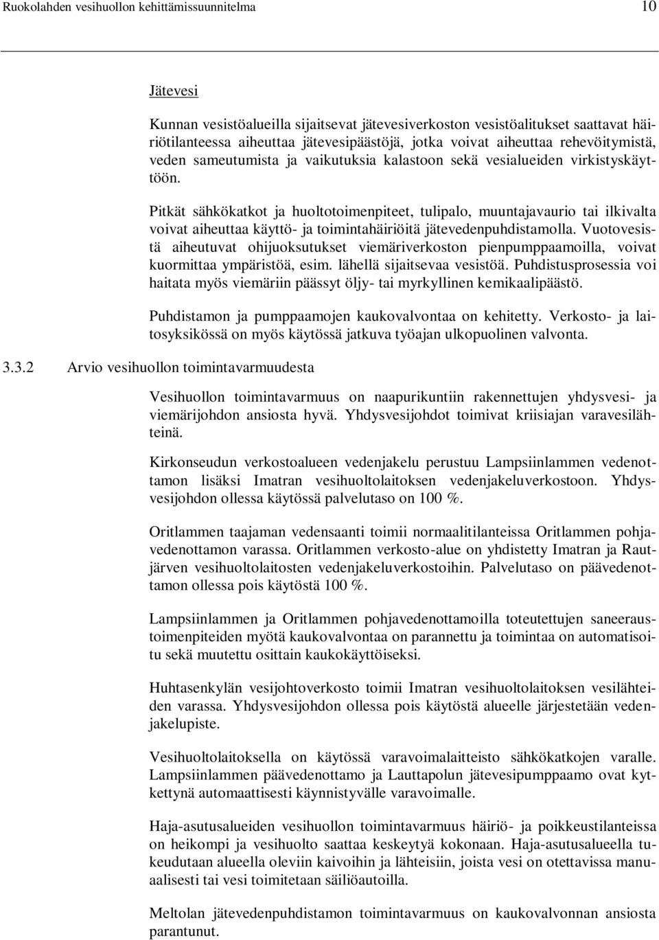 Pitkät sähkökatkot ja huoltotoimenpiteet, tulipalo, muuntajavaurio tai ilkivalta voivat aiheuttaa käyttö- ja toimintahäiriöitä jätevedenpuhdistamolla.