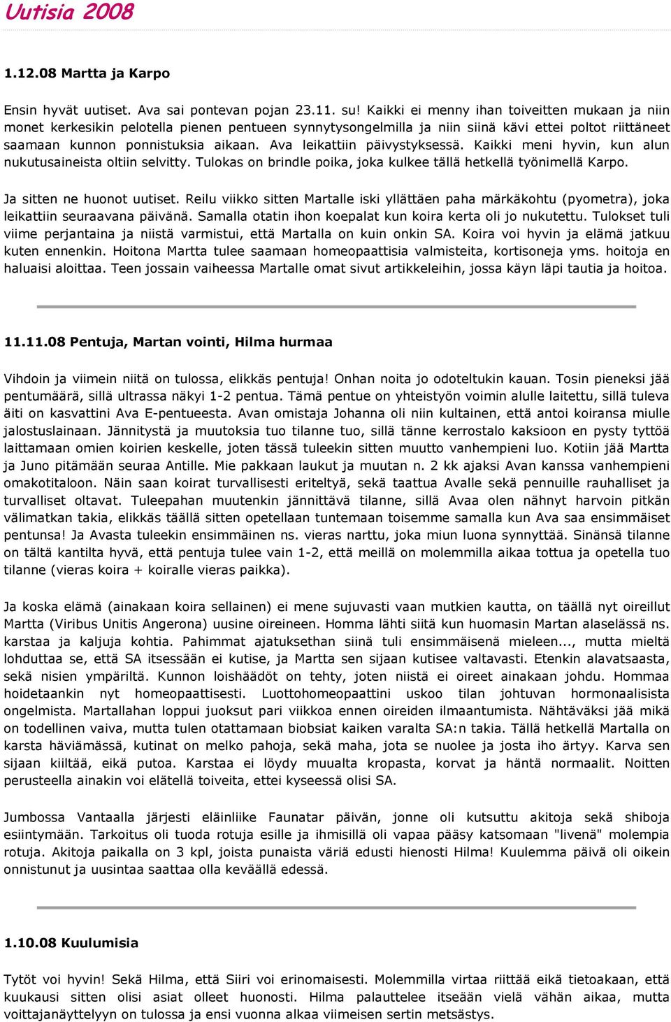 Ava leikattiin päivystyksessä. Kaikki meni hyvin, kun alun nukutusaineista oltiin selvitty. Tulokas on brindle poika, joka kulkee tällä hetkellä työnimellä Karpo. Ja sitten ne huonot uutiset.