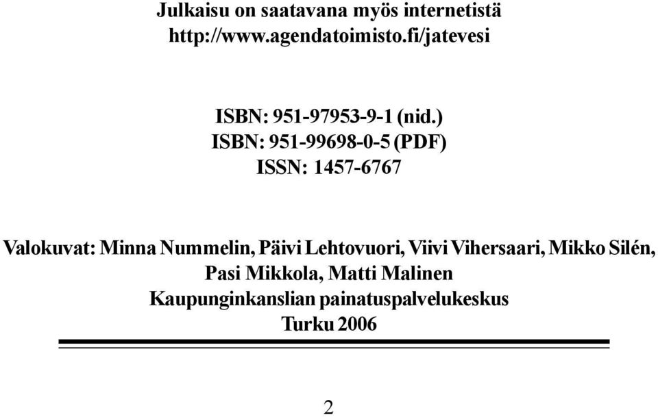 ) ISBN: 951-99698-0-5 (PDF) ISSN: 1457-6767 Valokuvat: Minna Nummelin,