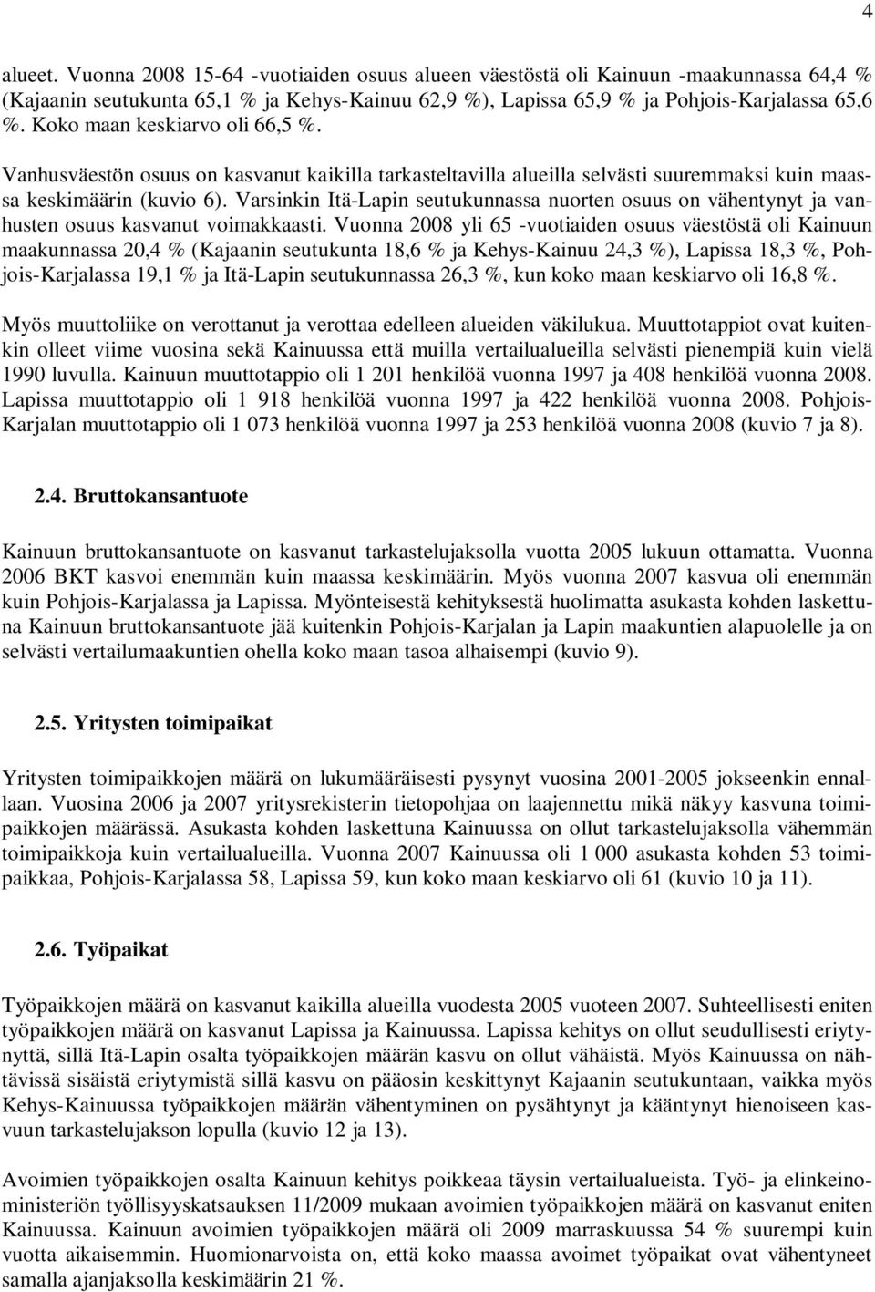 Varsinkin Itä-Lapin seutukunnassa nuorten osuus on vähentynyt ja vanhusten osuus kasvanut voimakkaasti.