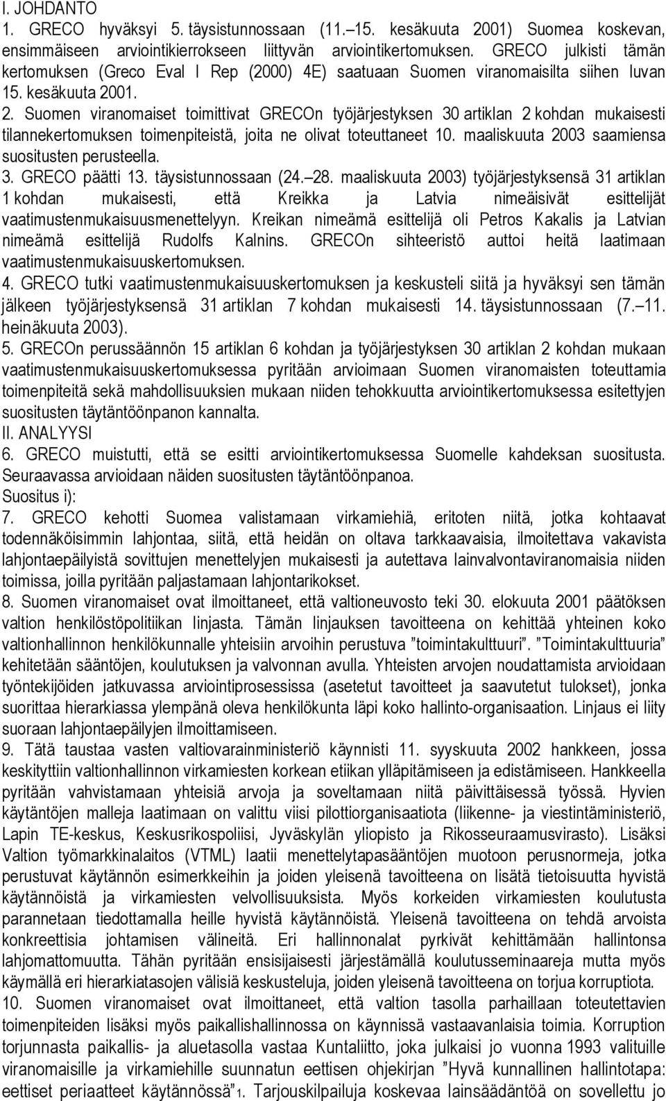 01. 2. Suomen viranomaiset toimittivat GRECOn työjärjestyksen 30 artiklan 2 kohdan mukaisesti tilannekertomuksen toimenpiteistä, joita ne olivat toteuttaneet 10.