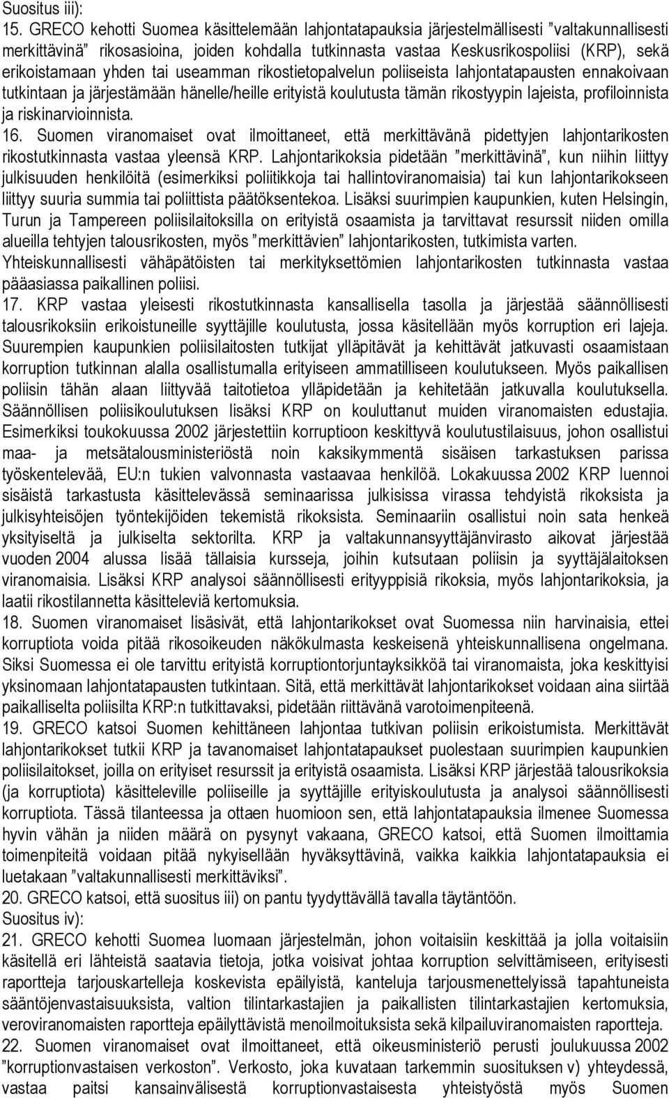 yhden tai useamman rikostietopalvelun poliiseista lahjontatapausten ennakoivaan tutkintaan ja järjestämään hänelle/heille erityistä koulutusta tämän rikostyypin lajeista, profiloinnista ja