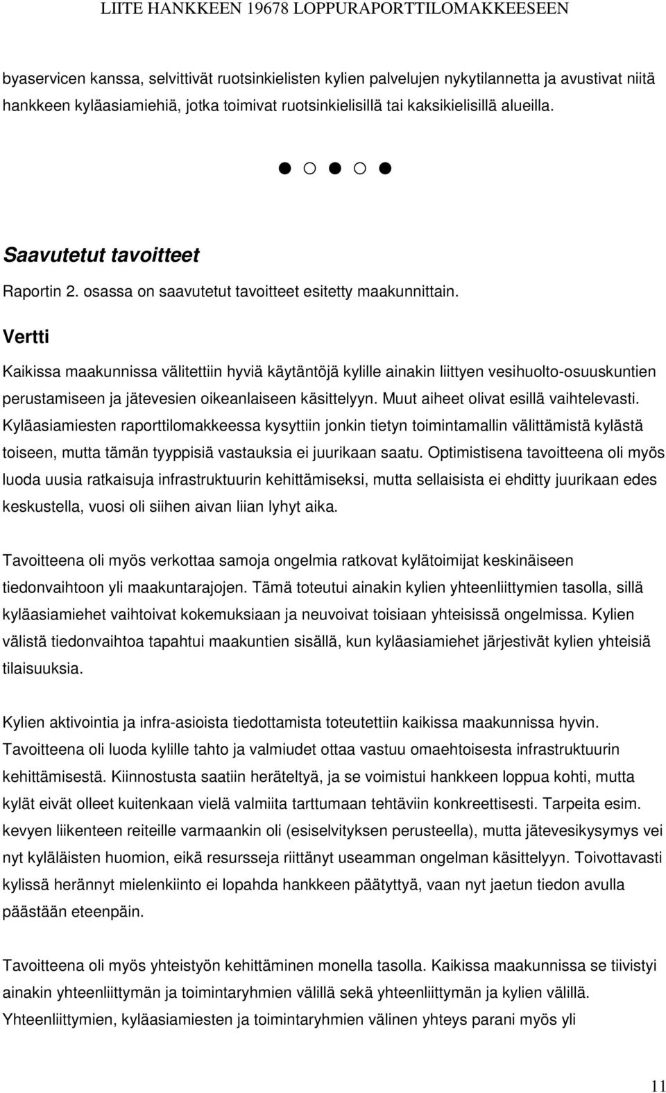 Vertti Kaikissa maakunnissa välitettiin hyviä käytäntöjä kylille ainakin liittyen vesihuolto-osuuskuntien perustamiseen ja jätevesien oikeanlaiseen käsittelyyn.