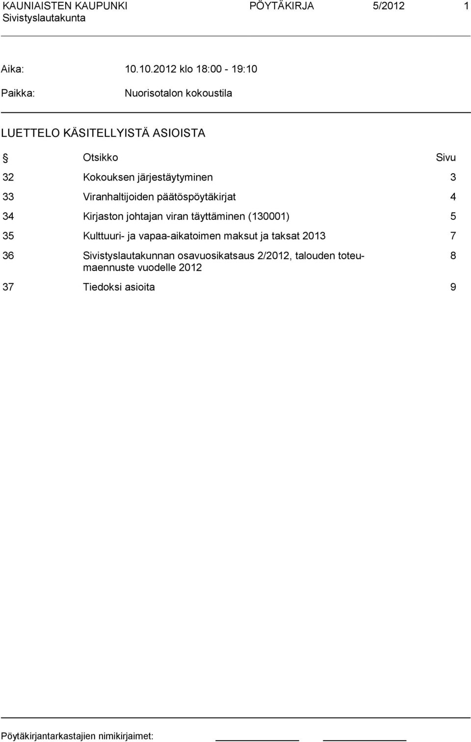 Kokouksen järjestäytyminen 3 33 Viranhaltijoiden päätöspöytäkirjat 4 34 Kirjaston johtajan viran