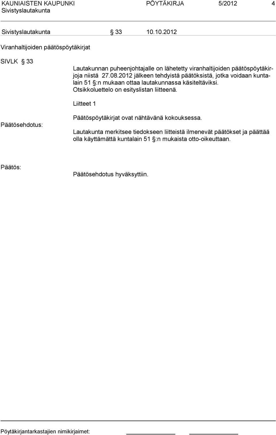 08.2012 jälkeen tehdyistä päätöksistä, jotka voidaan kuntalain 51 :n mukaan ottaa lautakunnassa käsiteltäviksi.