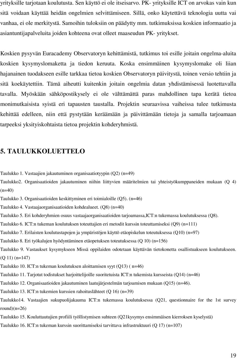 tutkimuksissa koskien informaatio ja asiantuntijapalveluita joiden kohteena ovat olleet maaseudun PK- yritykset.