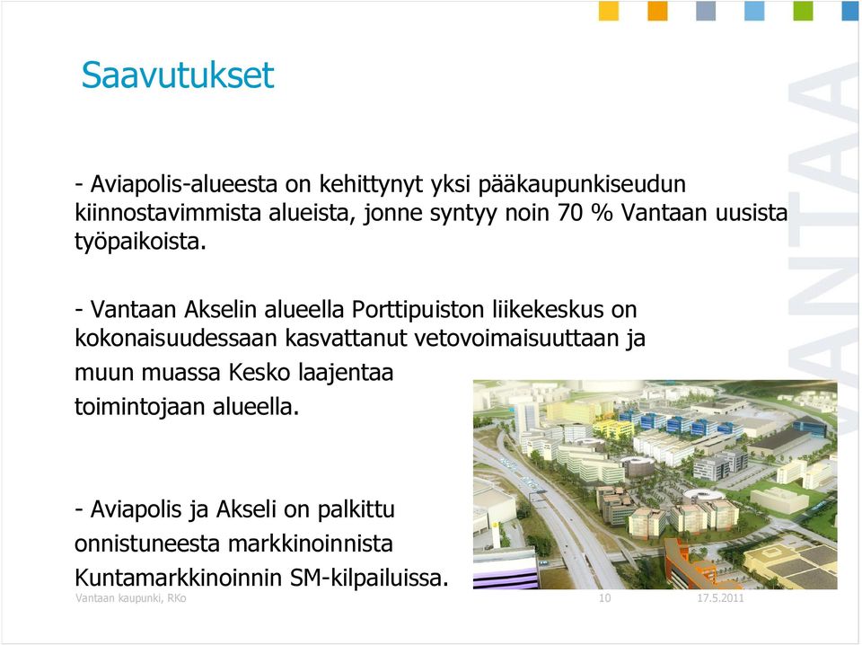 - Vantaan Akselin alueella Porttipuiston liikekeskus on kokonaisuudessaan kasvattanut vetovoimaisuuttaan ja