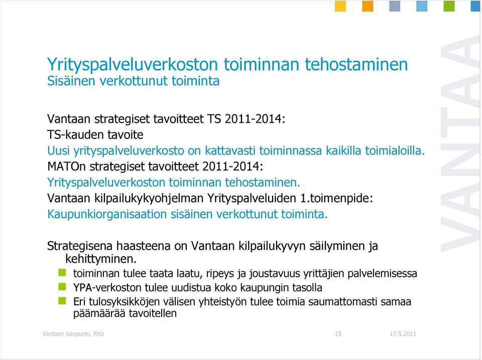 toimenpide: Kaupunkiorganisaation sisäinen verkottunut toiminta. Strategisena haasteena on Vantaan kilpailukyvyn säilyminen ja kehittyminen.