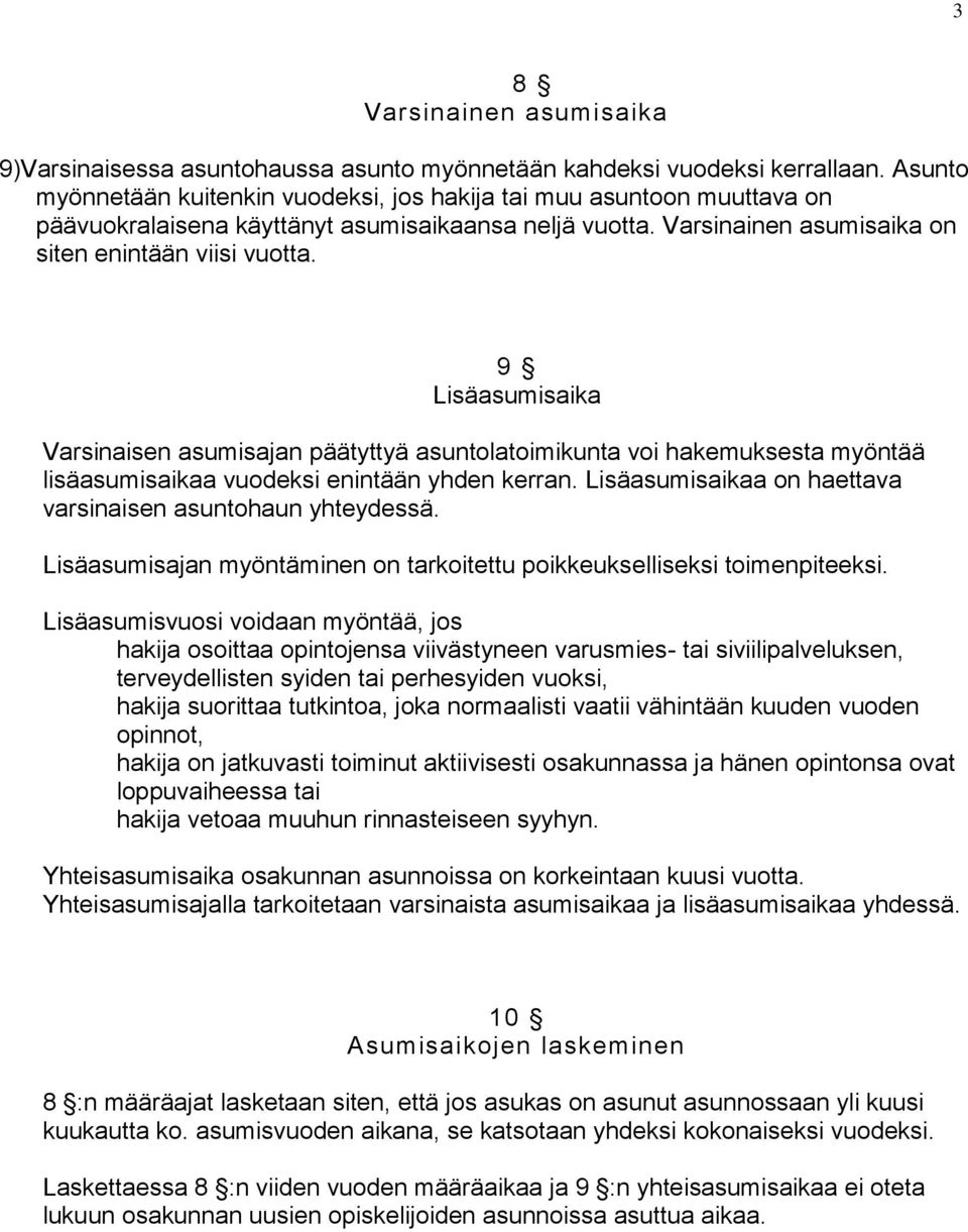 9 Lisäasumisaika Varsinaisen asumisajan päätyttyä asuntolatoimikunta voi hakemuksesta myöntää lisäasumisaikaa vuodeksi enintään yhden kerran.