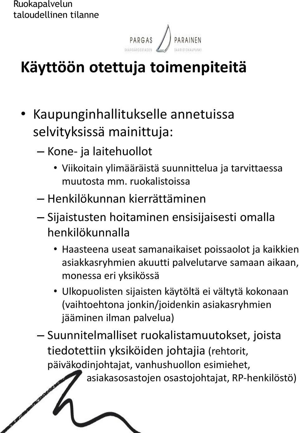 akuutti palvelutarve samaan aikaan, monessa eri yksikössä Ulkopuolisten sijaisten käytöltä ei vältytä kokonaan (vaihtoehtona jonkin/joidenkin asiakasryhmien jääminen ilman