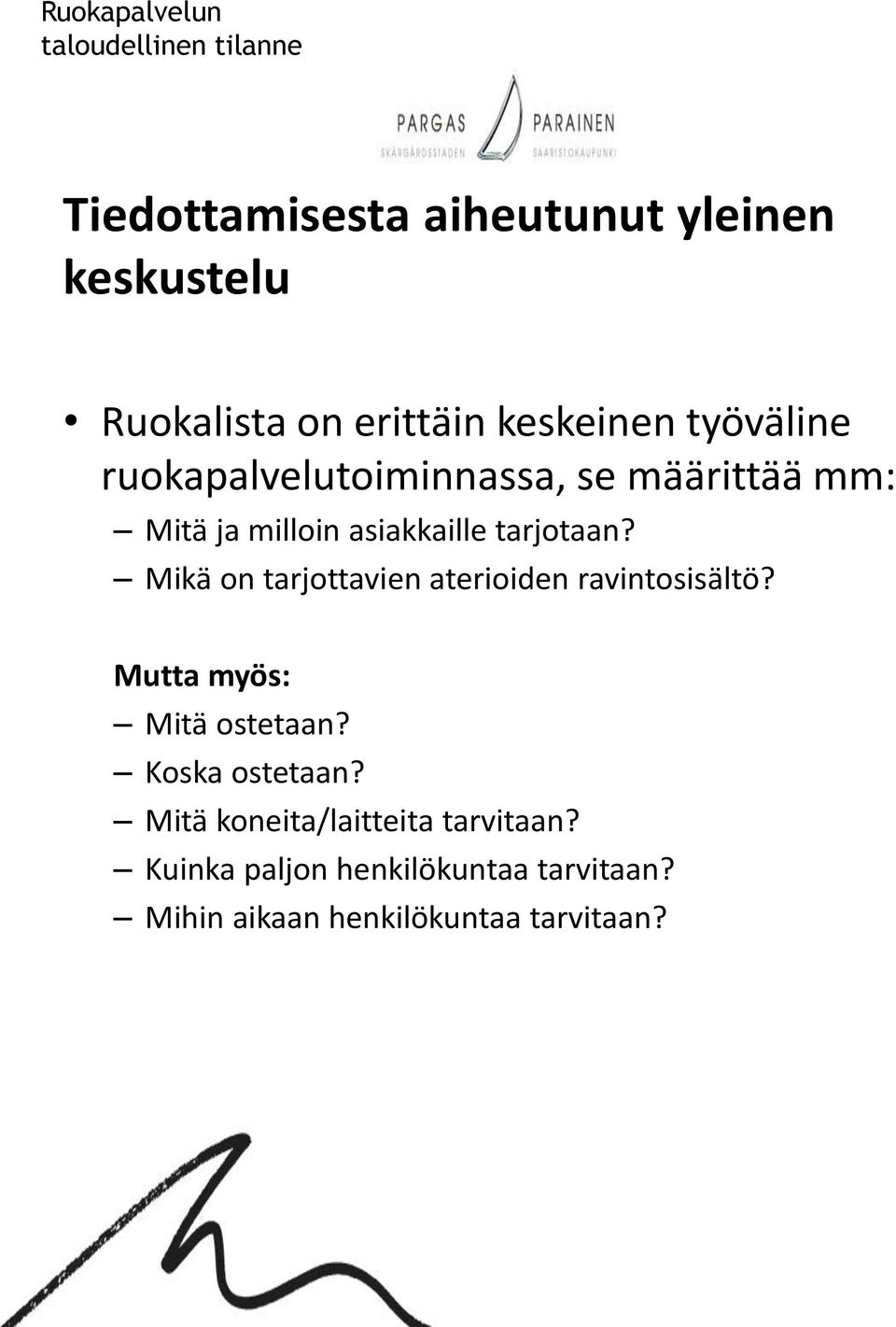 Mikä on tarjottavien aterioiden ravintosisältö? Mutta myös: Mitä ostetaan? Koska ostetaan?