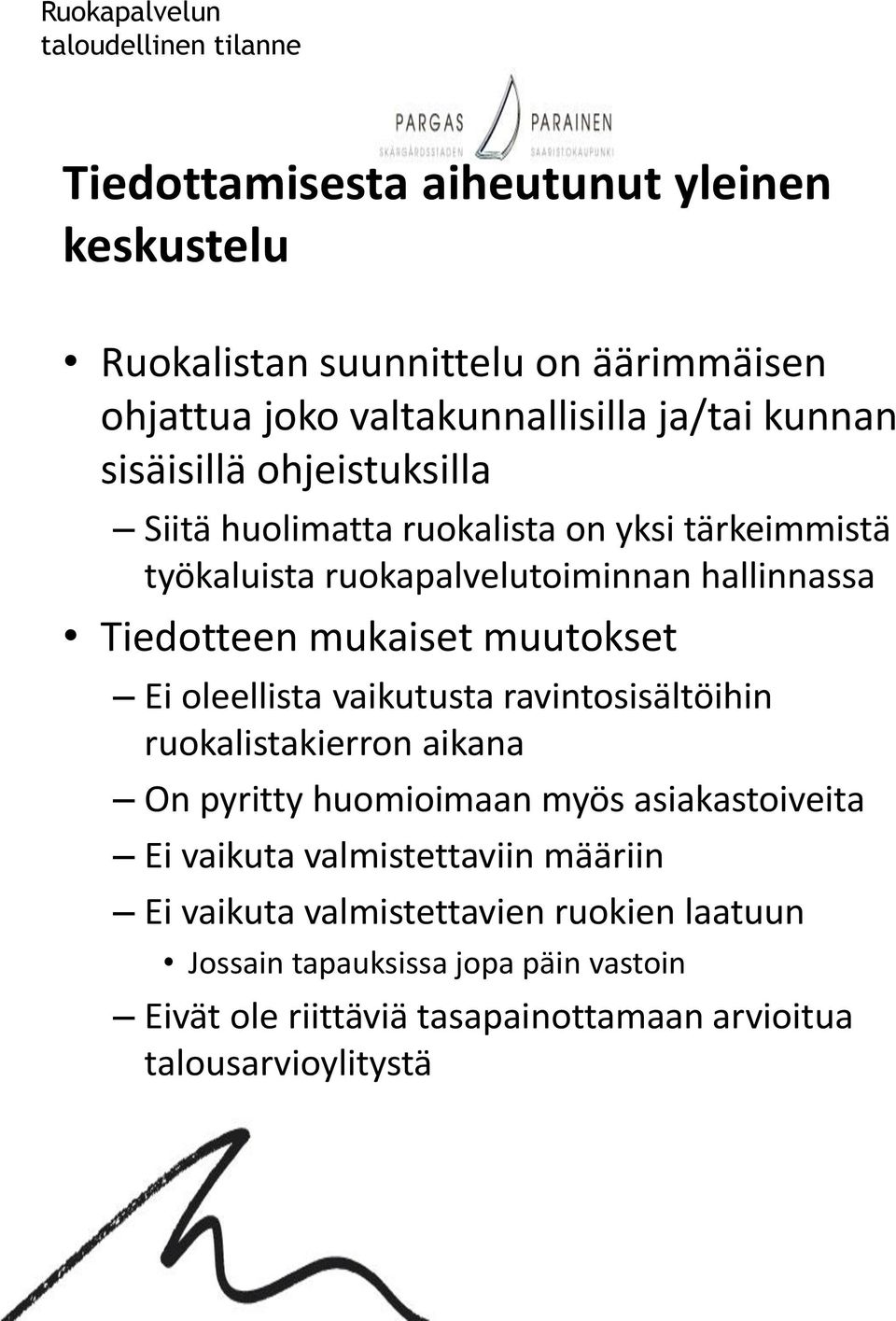 oleellista vaikutusta ravintosisältöihin ruokalistakierron aikana On pyritty huomioimaan myös asiakastoiveita Ei vaikuta valmistettaviin määriin