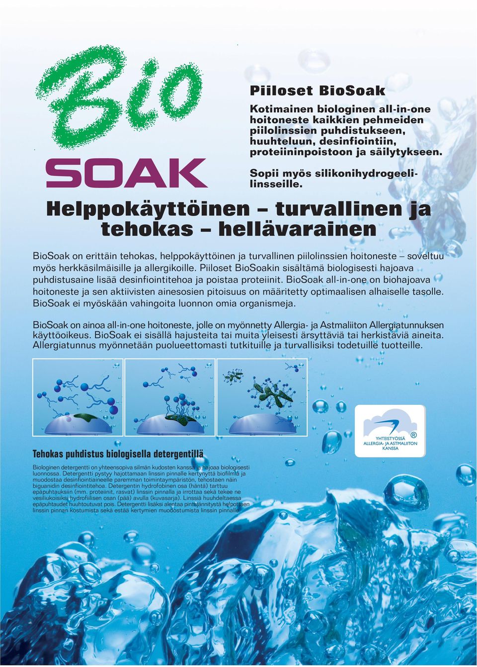 Helppokäyttöinen turvallinen ja tehokas hellävarainen BioSoak on erittäin tehokas, helppokäyttöinen ja turvallinen piilolinssien hoitoneste soveltuu myös herkkäsilmäisille ja allergikoille.