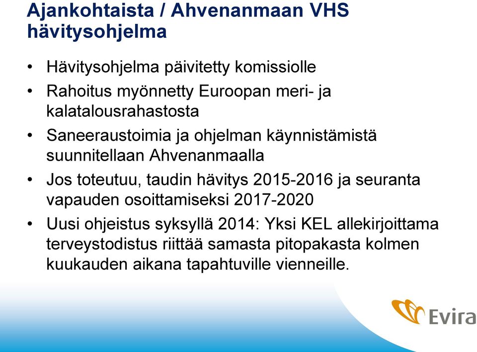 Jos toteutuu, taudin hävitys 2015-2016 ja seuranta vapauden osoittamiseksi 2017-2020 Uusi ohjeistus syksyllä