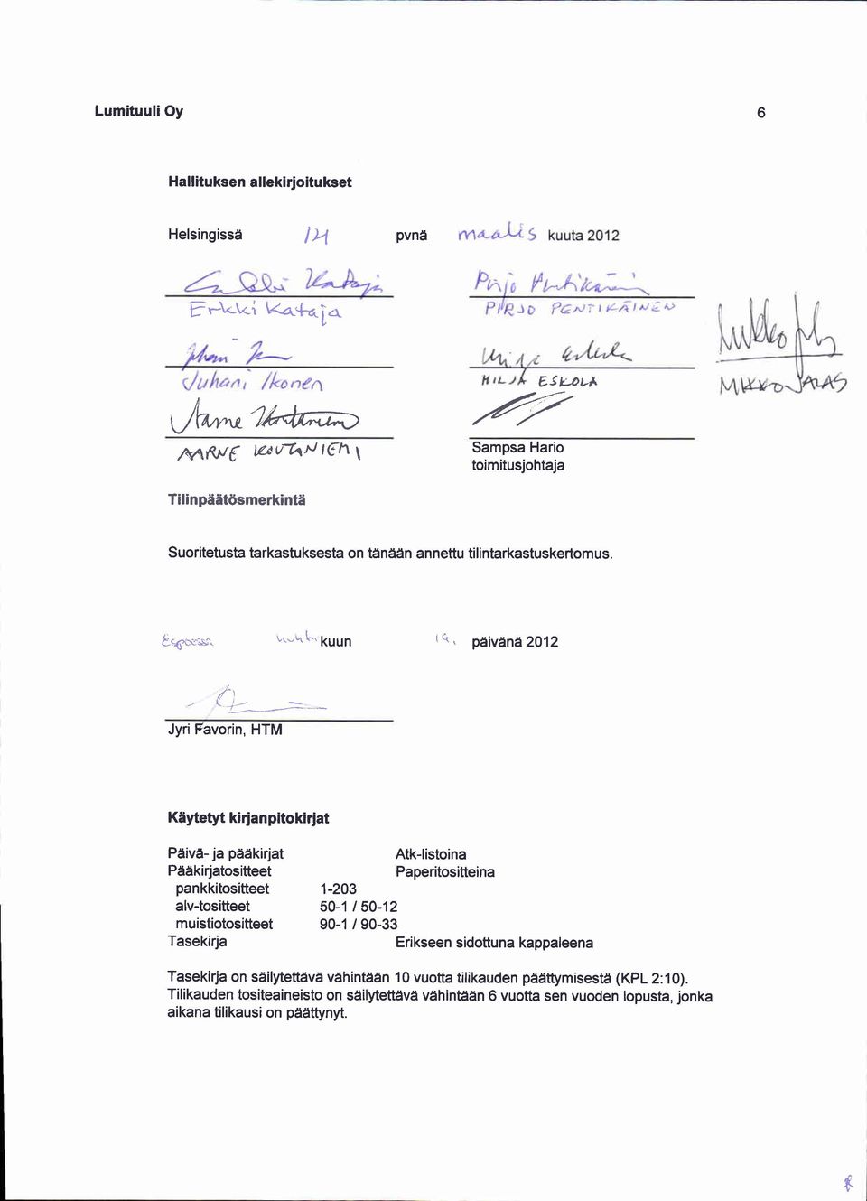 kuuh r\, pdivdn 2012 J\l/ ]+-----'+ JyriFavorin, HTM Ktytetyt kirian pitokirjat Pdivd- ja paakirjat Pddkirjatositteet Atk-listoina Paperitositteina pankkitositteet 1-203