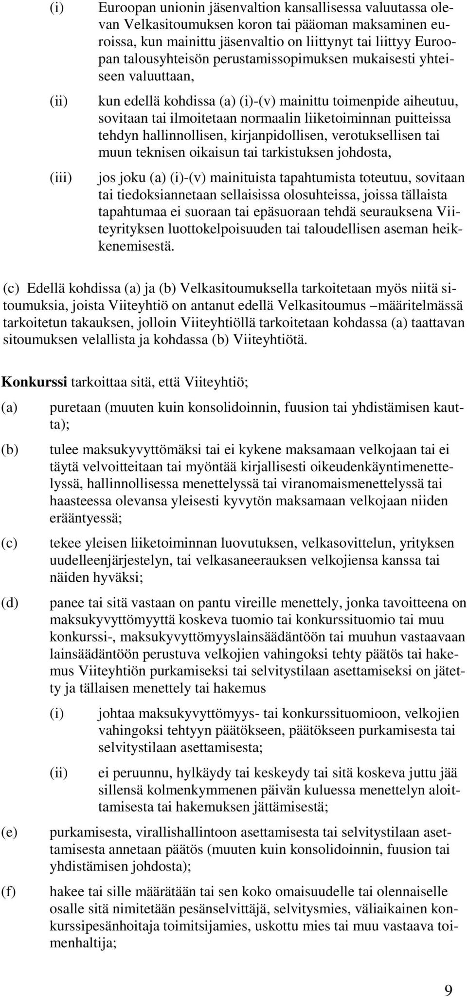 hallinnollisen, kirjanpidollisen, verotuksellisen tai muun teknisen oikaisun tai tarkistuksen johdosta, jos joku (a) (i)-(v) mainituista tapahtumista toteutuu, sovitaan tai tiedoksiannetaan