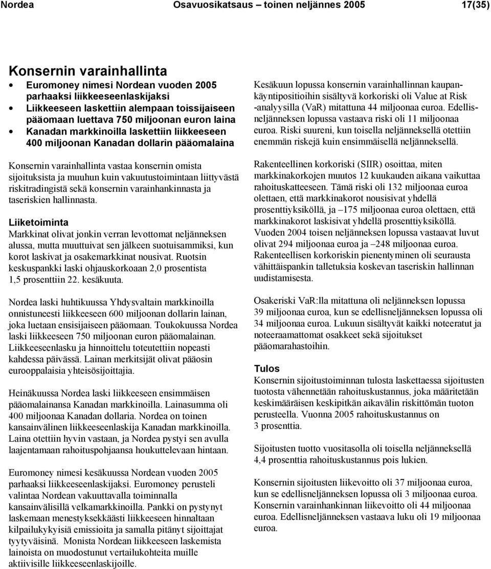 muuhun kuin vakuutustoimintaan liittyvästä riskitradingistä sekä konsernin varainhankinnasta ja taseriskien hallinnasta.