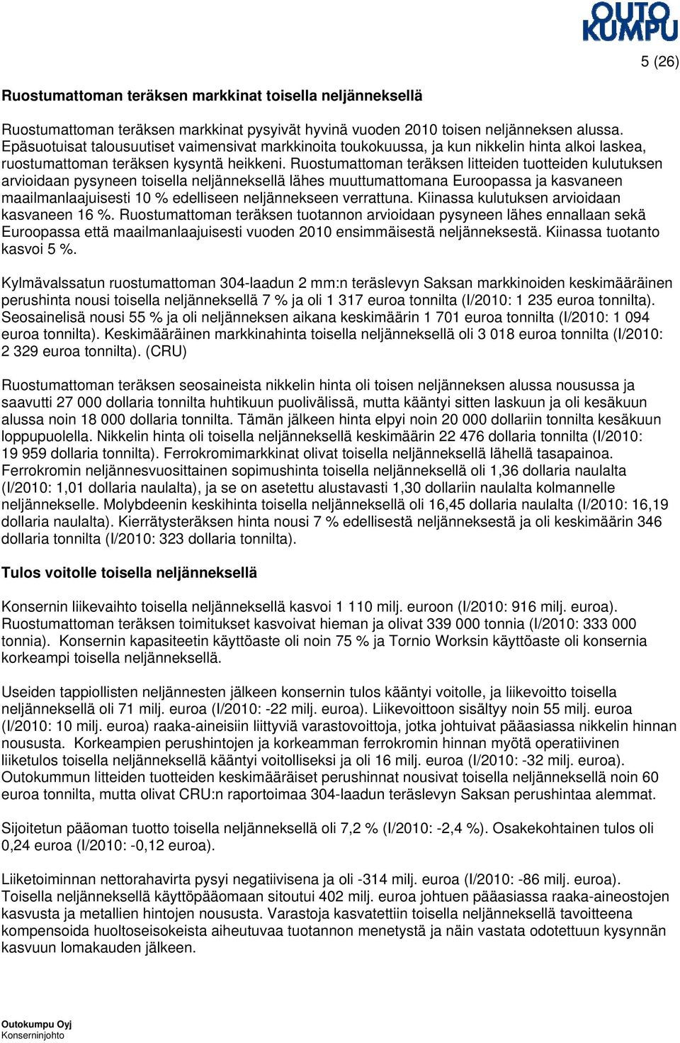 Ruostumattoman teräksen litteiden tuotteiden kulutuksen arvioidaan pysyneen toisella neljänneksellä lähes muuttumattomana Euroopassa ja kasvaneen maailmanlaajuisesti 10 % edelliseen neljännekseen