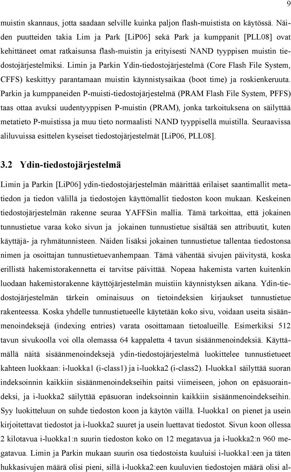 Limin ja Parkin Ydin-tiedostojärjestelmä (Core Flash File System, CFFS) keskittyy parantamaan muistin käynnistysaikaa (boot time) ja roskienkeruuta.