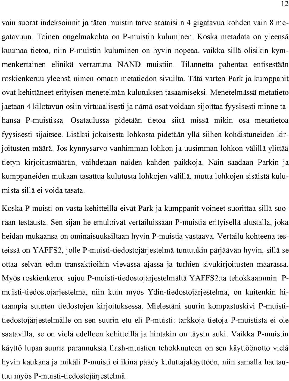 Tilannetta pahentaa entisestään roskienkeruu yleensä nimen omaan metatiedon sivuilta. Tätä varten Park ja kumppanit ovat kehittäneet erityisen menetelmän kulutuksen tasaamiseksi.