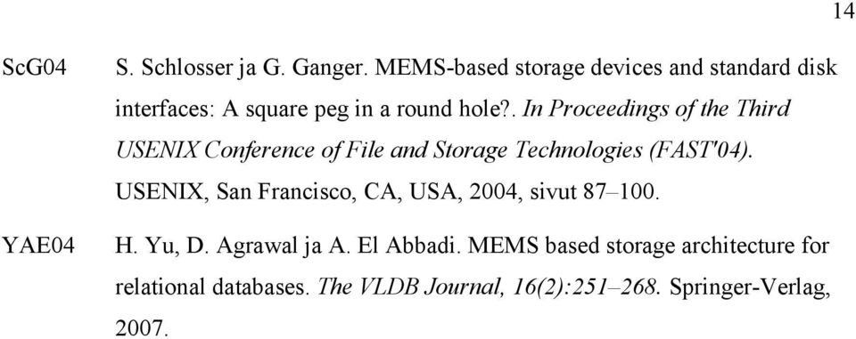 . In Proceedings of the Third USENIX Conference of File and Storage Technologies (FAST'04).