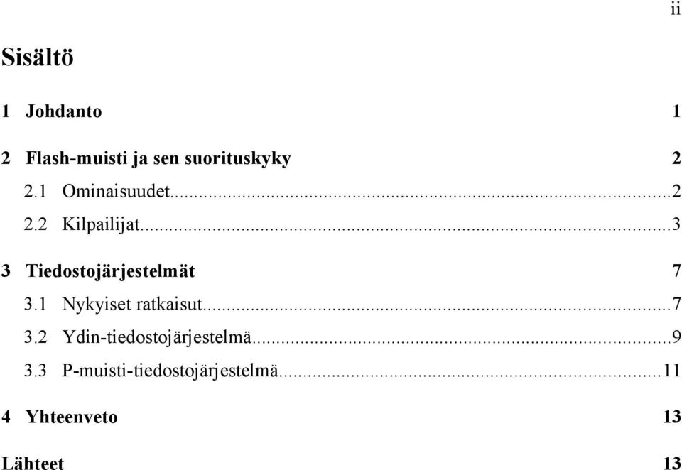 ..3 3 Tiedostojärjestelmät 7 3.1 Nykyiset ratkaisut...7 3.2 Ydin-tiedostojärjestelmä.