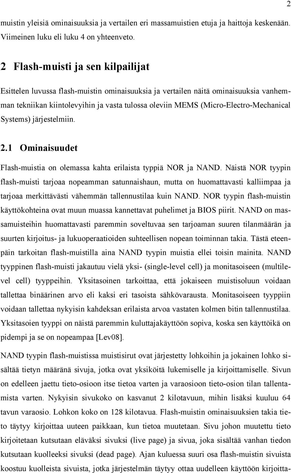 (Micro-Electro-Mechanical Systems) järjestelmiin. 2.1 Ominaisuudet Flash-muistia on olemassa kahta erilaista typpiä NOR ja NAND.