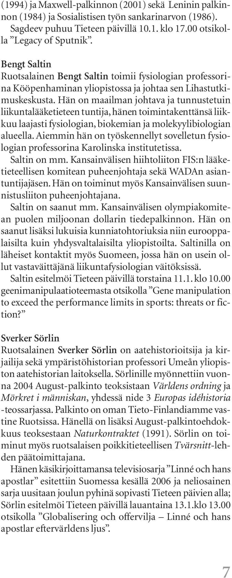 Hän on maailman johtava ja tunnustetuin liikuntalääketieteen tuntija, hänen toimintakenttänsä liikkuu laajasti fysiologian, biokemian ja molekyylibiologian alueella.