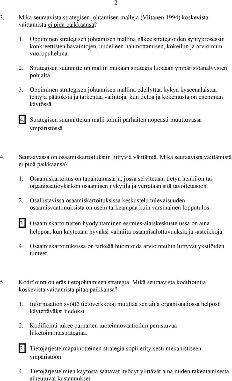 Strategisen suunnittelun mallin mukaan strategia luodaan ympäristöanalyysien pohjalta. 3.