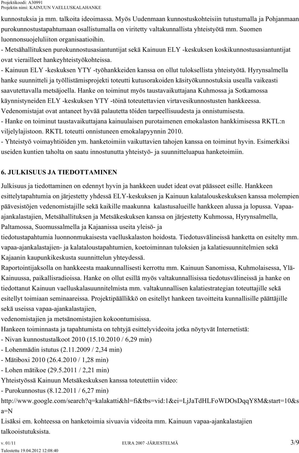 - Kainuun ELY -keskuksen YTY -työhankkeiden kanssa on ollut tuloksellista yhteistyötä.