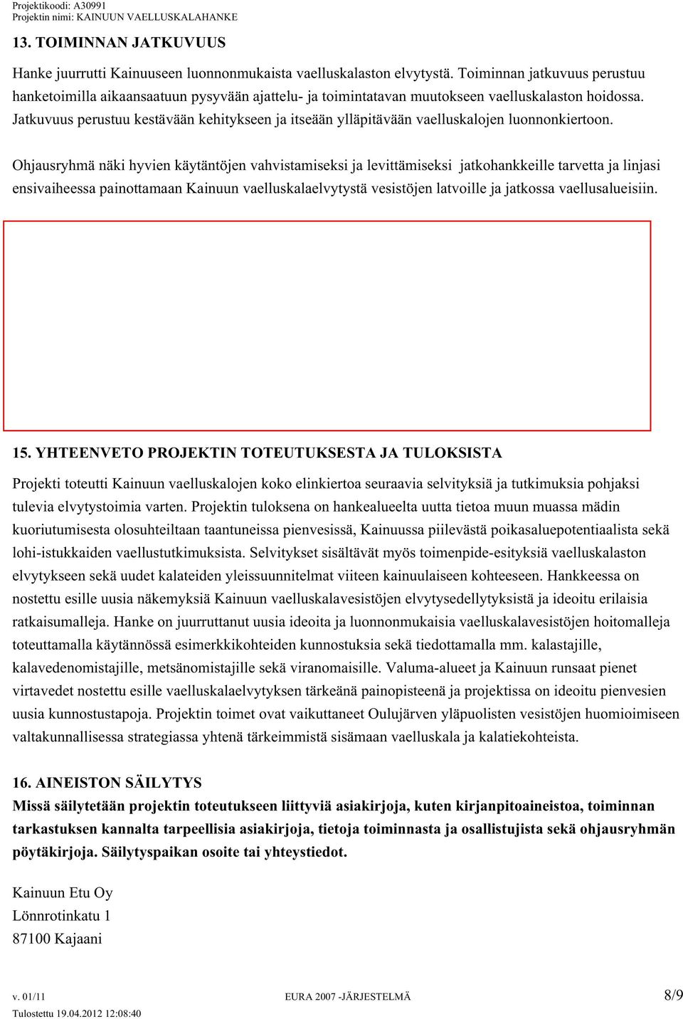 Jatkuvuus perustuu kestävään kehitykseen ja itseään ylläpitävään vaelluskalojen luonnonkiertoon.