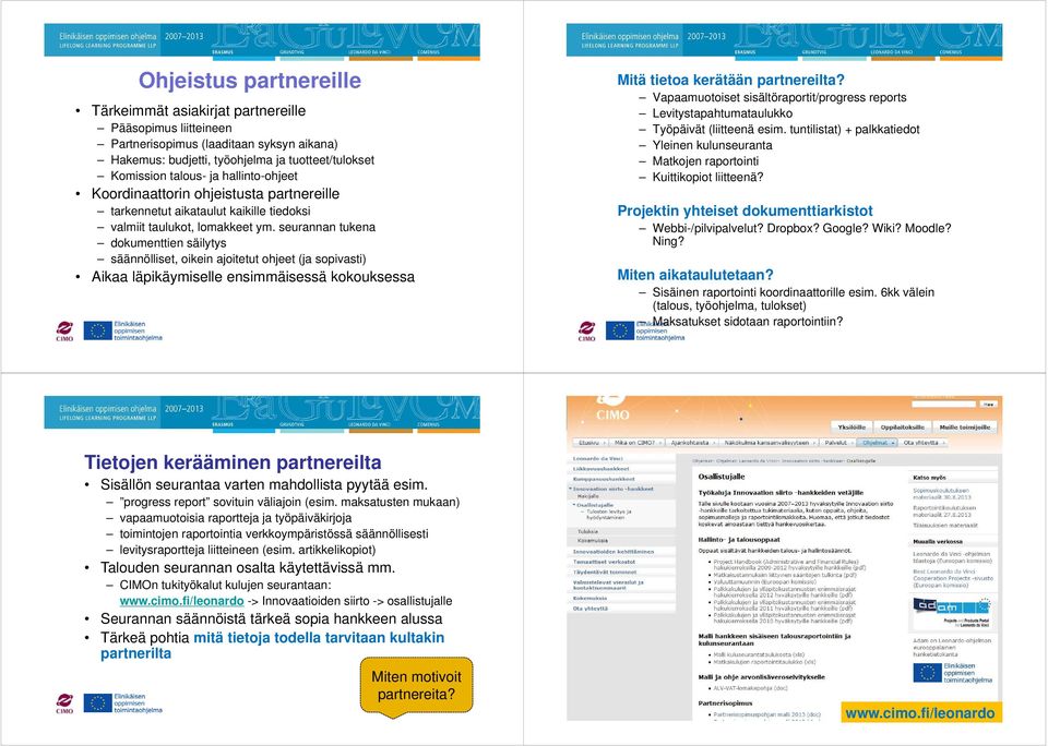 seurannan tukena dokumenttien säilytys säännölliset, oikein ajoitetut ohjeet (ja sopivasti) Aikaa läpikäymiselle ensimmäisessä kokouksessa Mitä tietoa kerätään partnereilta?