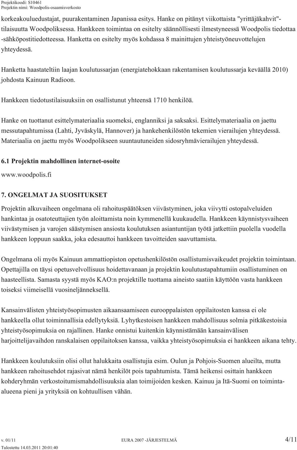 Hanketta haastateltiin laajan koulutussarjan (energiatehokkaan rakentamisen koulutussarja keväällä 2010) johdosta Kainuun Radioon.