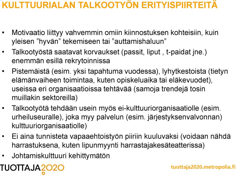 yksi tapahtuma vuodessa), lyhytkestoista (tietyn elämänvaiheen toimintaa, kuten opiskeluaika tai eläkevuodet), useissa eri organisaatioissa tehtävää (samoja trendejä tosin muillakin sektoreilla)