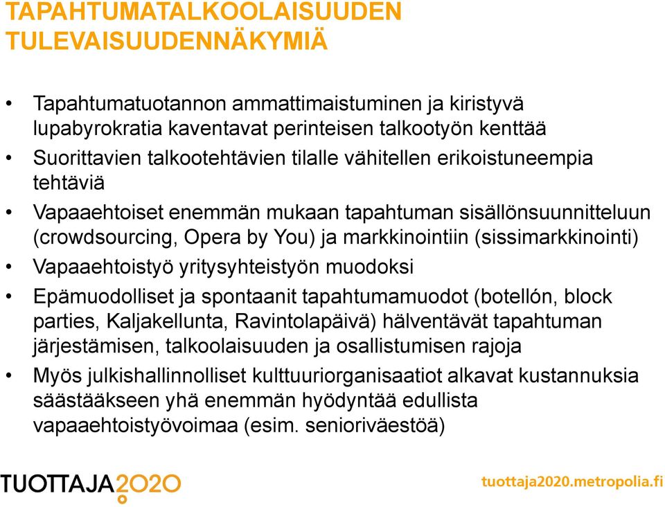 Vapaaehtoistyö yritysyhteistyön muodoksi Epämuodolliset ja spontaanit tapahtumamuodot (botellón, block parties, Kaljakellunta, Ravintolapäivä) hälventävät tapahtuman järjestämisen,